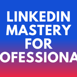 LinkedIn Mastery for Professionals